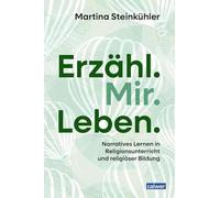 Erzähl.Mir.Leben.: Narratives Lernen in Religionsunterricht und religiöser Bildung