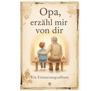 Erzähl mir von dir, Opa: Ein Erinnerungsbuch für deine Geschichte - 7 Kapitel mit Fragen zum Ausfüllen