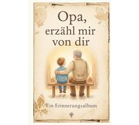 Erzähl mir von dir, Opa: Ein Erinnerungsbuch für deine Geschichte - 7 Kapitel mit Fragen zum Ausfüllen