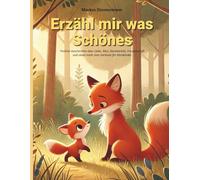 Erzähl mir was Schönes: Positive Geschichten über Liebe, Mut, Dankbarkeit, Freundschaft und vieles Mehr zum Vorlesen für Kleinkinder