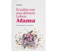 Erzähle mir aus deinem Leben, Mama: Erinnerungsbuch zum Ausfüllen, Geschenk für jeden Anlass zum Geburtstag oder Muttertag