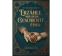 Erzähle mir deine Geschichte Oma: Die Fragen, die ich dir nie gestellt habe