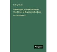 Erzählungen Aus Der Römischen Geschichte In Biographischer Form: in Großdruckschrift