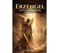 ERZENGEL: Zwischen Schöpfung, Ordnung und Menschheit