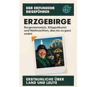 Erzgebirge: Bergmannsstolz, Klöppelkunst und Weihnachten, das nie so ganz endet. Der erfundene Reiseführer