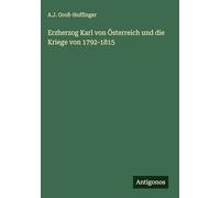 Erzherzog Karl von Österreich und die Kriege von 1792-1815