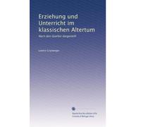 Erziehung und Unterricht im klassischen Altertum: Nach den Quellen dargestellt: Volume 3