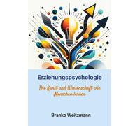 Erziehungspsychologie: Die Kunst und Wissenschaft wie Menschen lernen