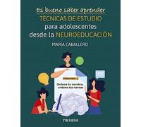 Es bueno saber aprender. TÉCNICAS DE ESTUDIO para adolescentes desde la NEUROEDUCACIÓN Volumen I: Ordena tu cerebro, ordena tus tareas (Psicología)