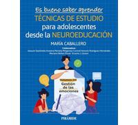 Es bueno saber aprender. TÉCNICAS DE ESTUDIO para adolescentes desde la NEUROEDUCACIÓN Volumen III: Gestión de las emociones (Manuales prácticos)