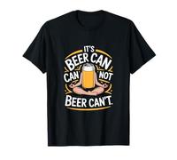 Es cerveza no puede cerveza no puede ser divertido beber meme Camiseta