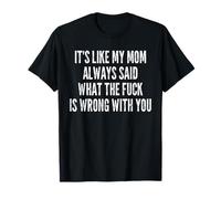 Es como si mi mamá siempre dijo que WTF está mal contigo Camiseta