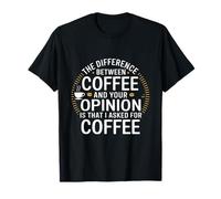 Es Curioso la Diferencia Entre el café y tu opinión Camiseta