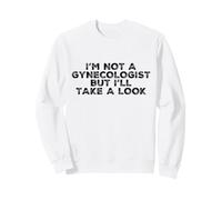 Es Curioso No Soy ginecólogo, Pero echaré un Vistazo sarcástico Sudadera