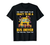Es curioso No tienes que estar loco para ser una escuela de conductores de autobús Camiseta
