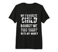 Es Curioso Que mi Hijo Favorito me Haya comprado Esta Camisa con mi Dinero Camiseta Premium