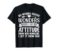 Es Curioso Que mi Madre Siempre se pregunte de dónde Viene mi Actitud Camiseta