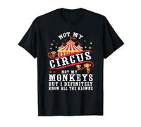 Es curioso que no sea mi circo, no mis monos, pero conozco a todos los payasos Camiseta
