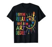 Es Curioso Que Todos se relajen, Tengo una licenciatura en Arte y me gradué Camiseta