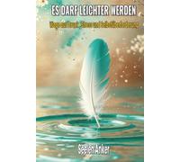 Es darf leichter werden - Wege aus Druck, Stress und Selbstüberforderung: Stressbewältigung, Achtsamkeit und Resilienz stärken - innere Ruhe finden, ... - Bücher für innere Ruhe und mentale Stärke)