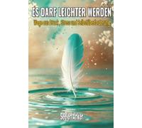 Es darf leichter werden - Wege aus Druck, Stress und Selbstüberforderung: Stressbewältigung, Achtsamkeit und Resilienz stärken - innere Ruhe finden, ... - Bücher für innere Ruhe und mentale Stärke)