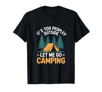 Es demasiado gente afuera Déjame ir de camping Camiseta