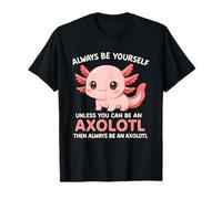 Es Divertido: sé Siempre tú Mismo a Menos Que Seas un Amante de Las Mascotas Axolotl Camiseta