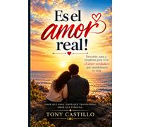 Es el amor real!: ¿Sabes realmente amar? Una búsqueda consciente para comprender el verdadero significado del amor