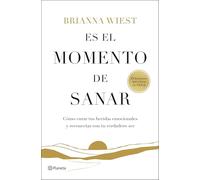Es el momento de sanar: Cómo curar tus heridas emocionales y reconectar con tu verdadero ser (No Ficción)