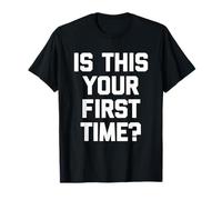 ¿Es esta tu primera vez? - Novedad sarcástica divertida Camiseta