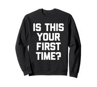 ¿Es esta tu primera vez? - Novedad sarcástica divertida Sudadera