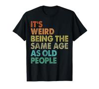 Es extraño tener la misma edad que los ancianos, abuelo, abuela Camiseta