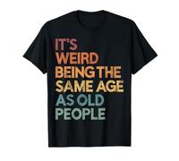 Es extraño tener la misma edad que los ancianos, abuelo, abuela Camiseta