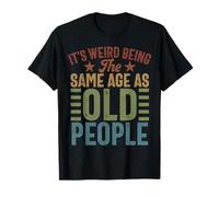 Es extraño tener la misma edad que los ancianos, abuelo, retro Camiseta