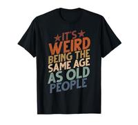 Es extraño tener la misma edad que los ancianos, abuelo, retro Camiseta