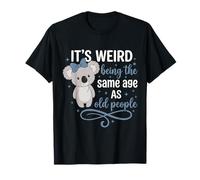 Es extraño Tener la Misma Edad Que los Ancianos Camiseta