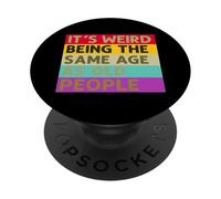 Es extraño Tener la Misma Edad Que los Ancianos Dicen sarcástico PopSockets PopGrip Adhesivo