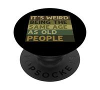 Es extraño Tener la Misma Edad Que los Ancianos Dicen sarcástico PopSockets PopGrip Adhesivo