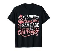 Es extraño Tener la Misma Edad Que los Ancianos Divertido Camiseta