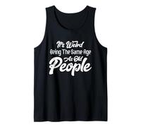 Es extraño Tener la Misma Edad Que los Ancianos, envejecer es Divertido Camiseta sin Mangas