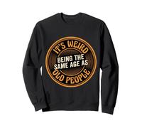Es extraño Tener la Misma Edad Que los Ancianos Humor sarcástico Sudadera