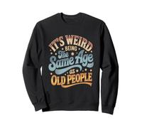 Es extraño Tener la Misma Edad Que los Ancianos Retro Sarcástico Sudadera