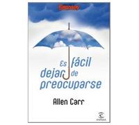 Es fácil dejar de preocuparse: 1 (PRACTICOS ESPASA)