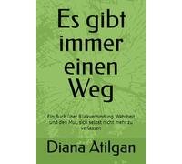 Es gibt immer einen Weg: Ein Buch über Rückverbindung, Wahrheit und den Mut, sich selbst nicht mehr zu verlassen