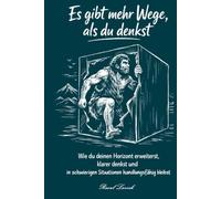 Es gibt mehr Wege, als du denkst: Wie du deinen Horizont erweiterst, klarer denkst und in schwierigen Situationen handlungsfähig bleibst