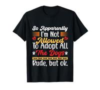 Es gracioso, así que aparentemente no se me permite adoptar a todos los perros Camiseta