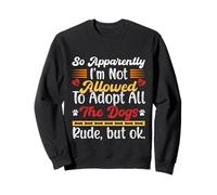 Es gracioso, así que aparentemente no se me permite adoptar a todos los perros Sudadera