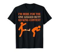 Es gracioso Estoy aquí para el concurso de patadas a tope de una pierna Camiseta