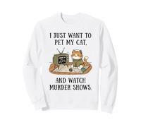 Es Gracioso, Solo Quiero acariciar a mi Gato y Ver programas de asesinatos 6 Sudadera