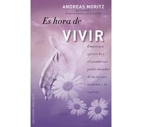Es hora de vivir: Empieza a ejercer hoy el asombroso poder sanador de tu cuerpo, tu mente y tu espíritu (METAFÍSICA Y ESPIRITUALIDAD)